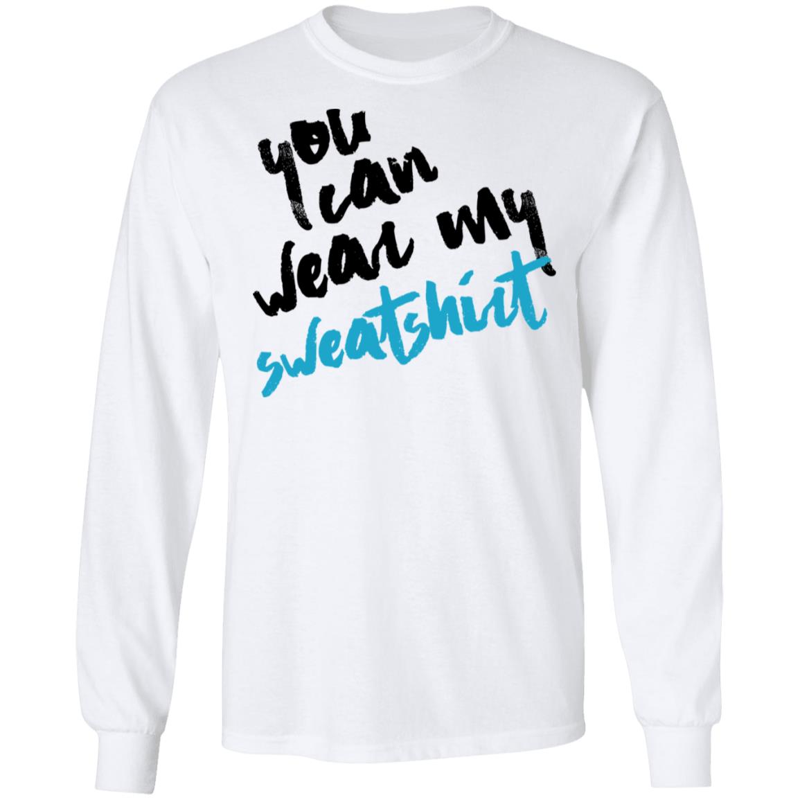You Can Wear Sweatshirt Shirt, Hoodie, Tank