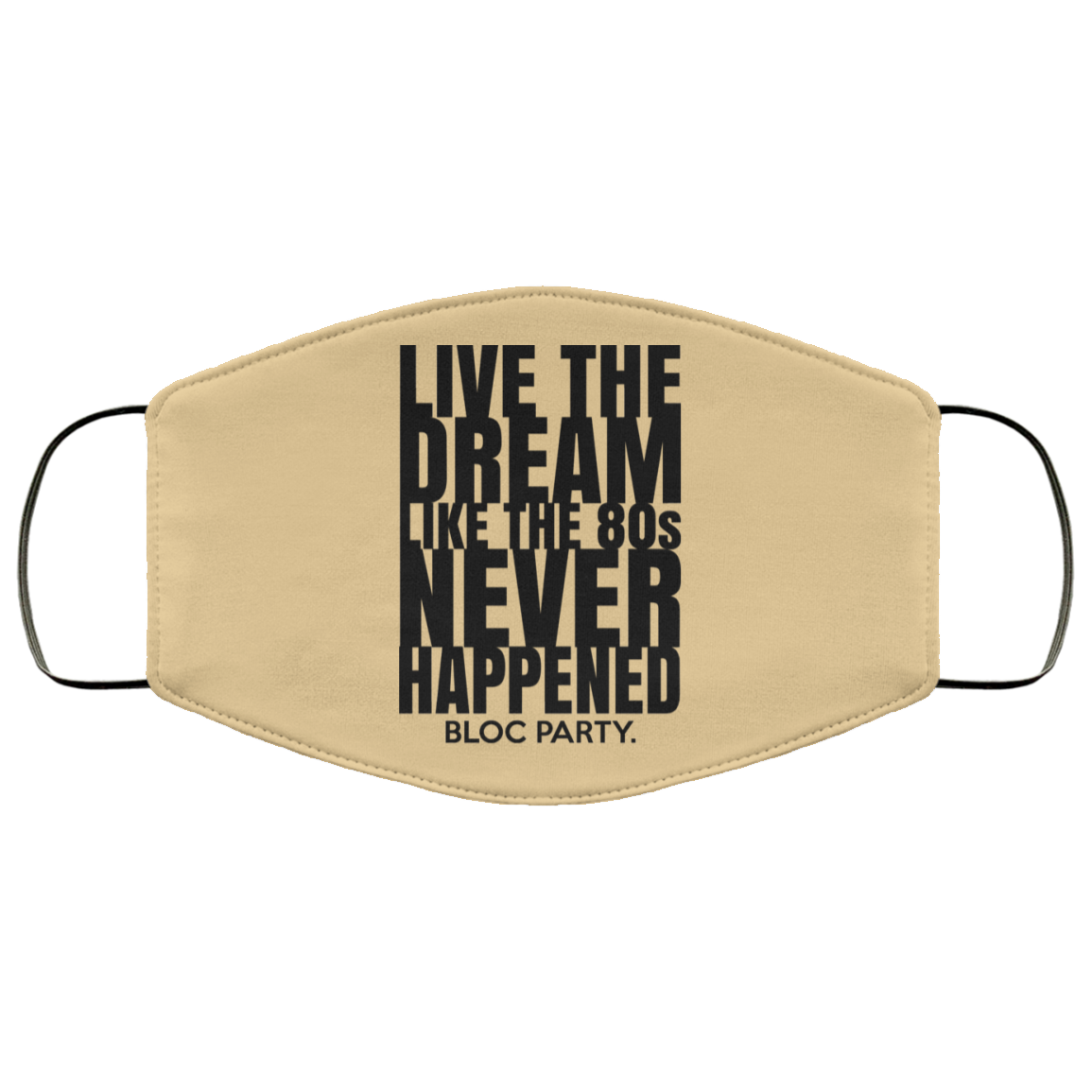 Live The Dream Like The 80s Never Happened Bloc Party Face Mask
