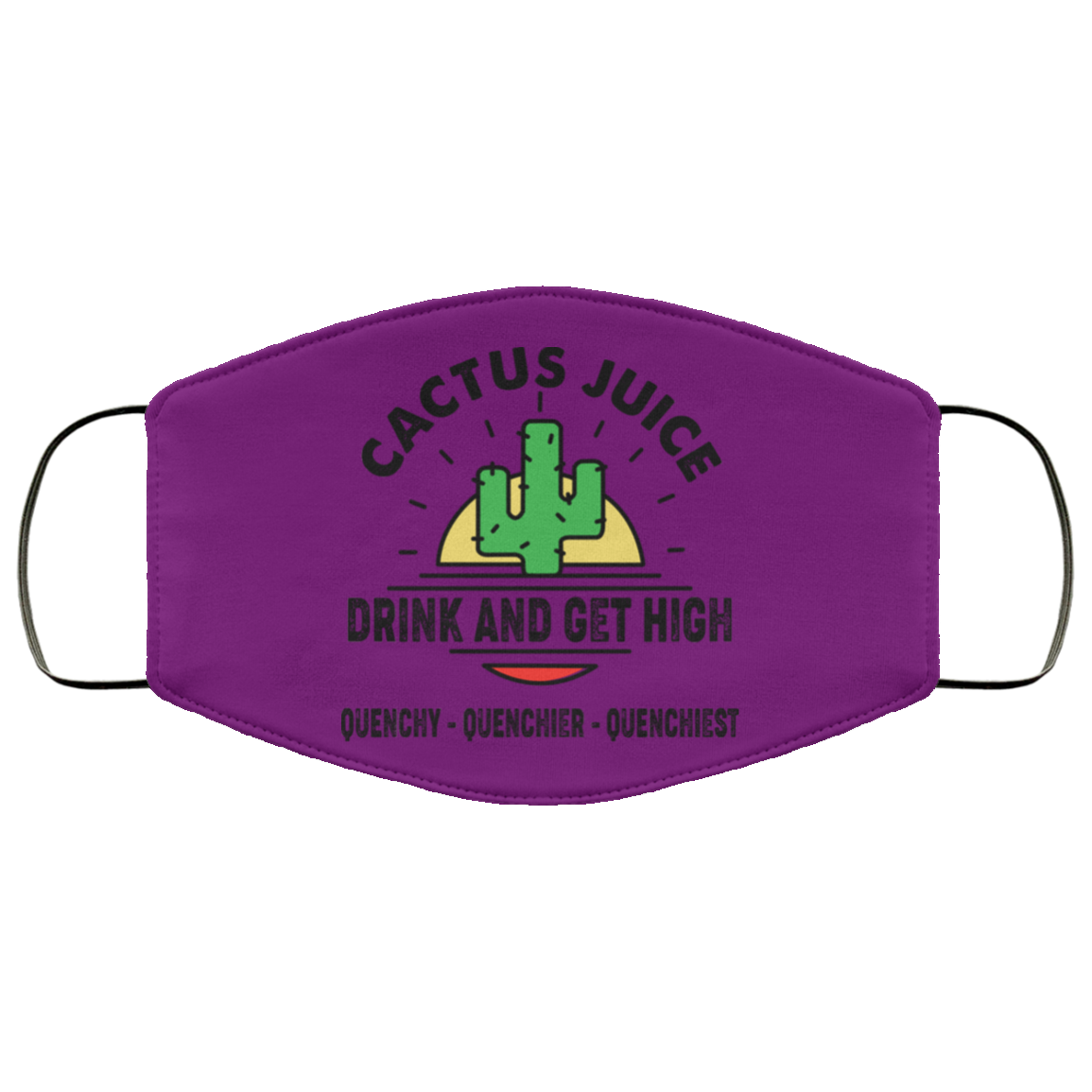 Cactus Juice Drink And Get High Quenchy Quenchier Quenchiest Face Mask