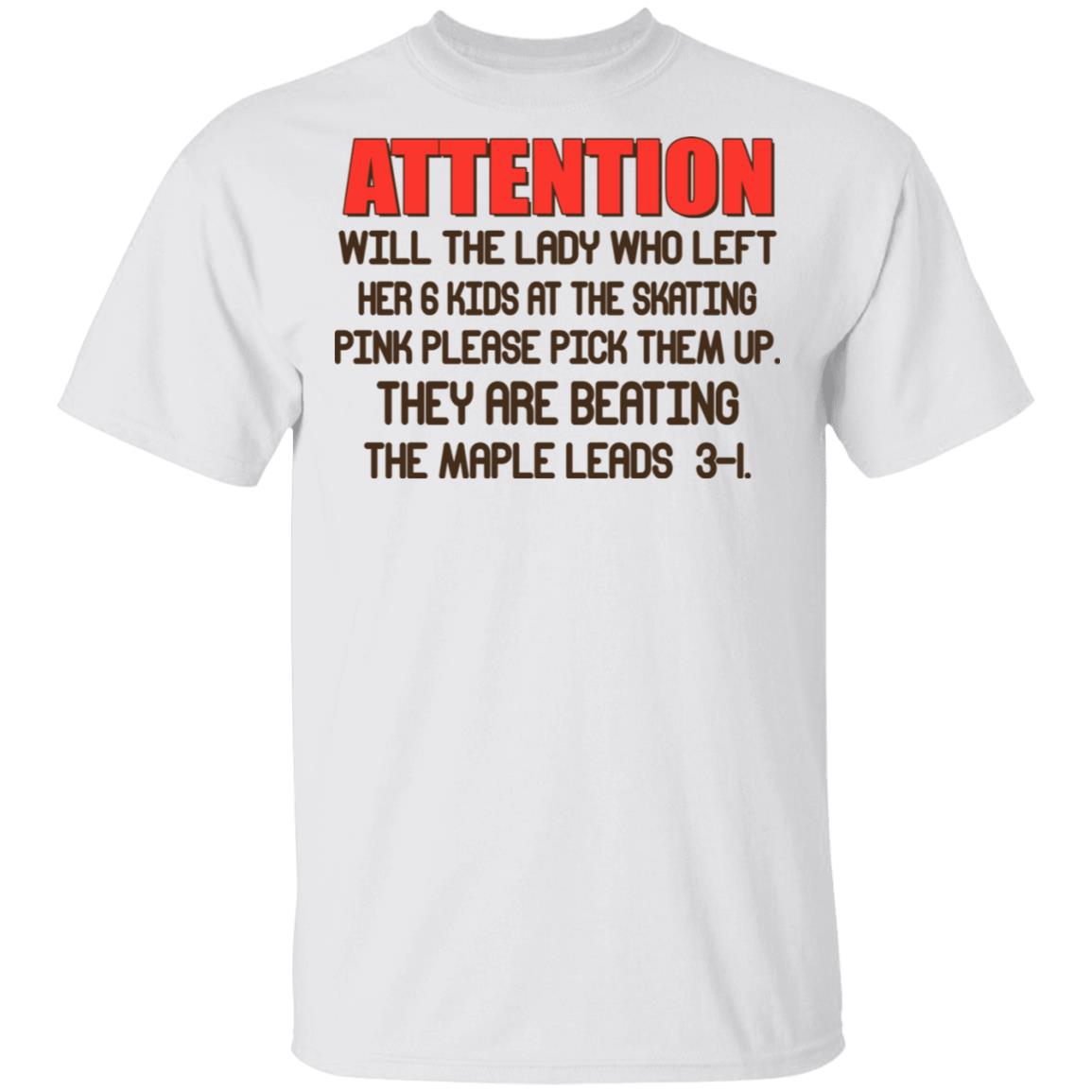 Attention Will The Lady Who Left Her 6 Kids At The Skating Shirt, Hoodie, Tank