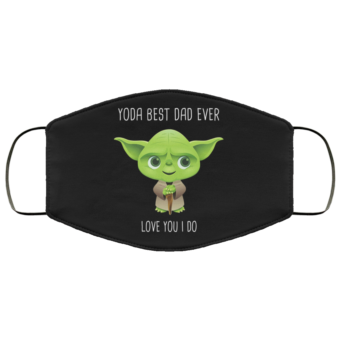 Yoda Best Dad Ever Love You Do Face Mask