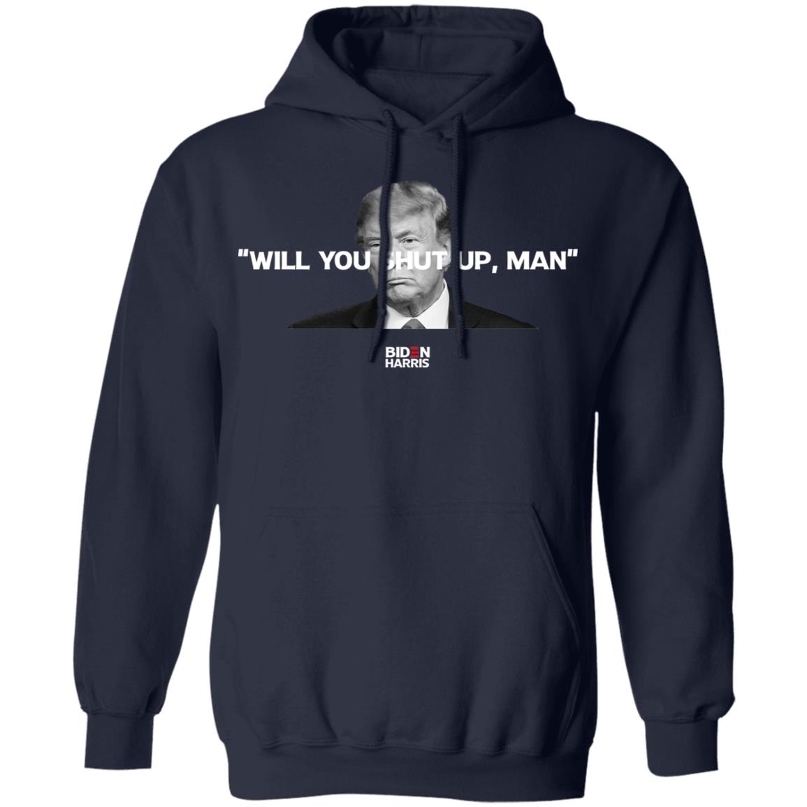 Will You Shut Up Man Biden Harris Anti Donald Trump 2020 Shirt, Hoodie, Tank