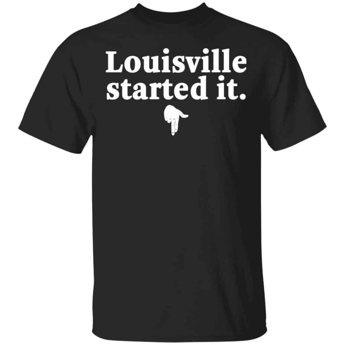 Louisville Started It Shirt, Hoodie, Tank