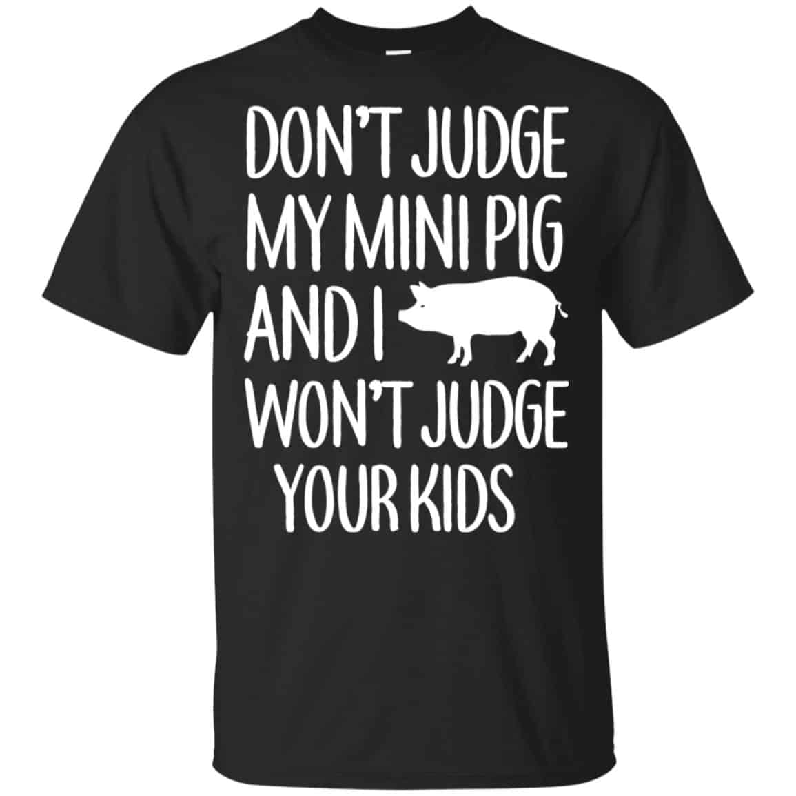 Don’t Judge My Mini Pig And I Won’t Judge Your Kids Shirt, Hoodie, Tank