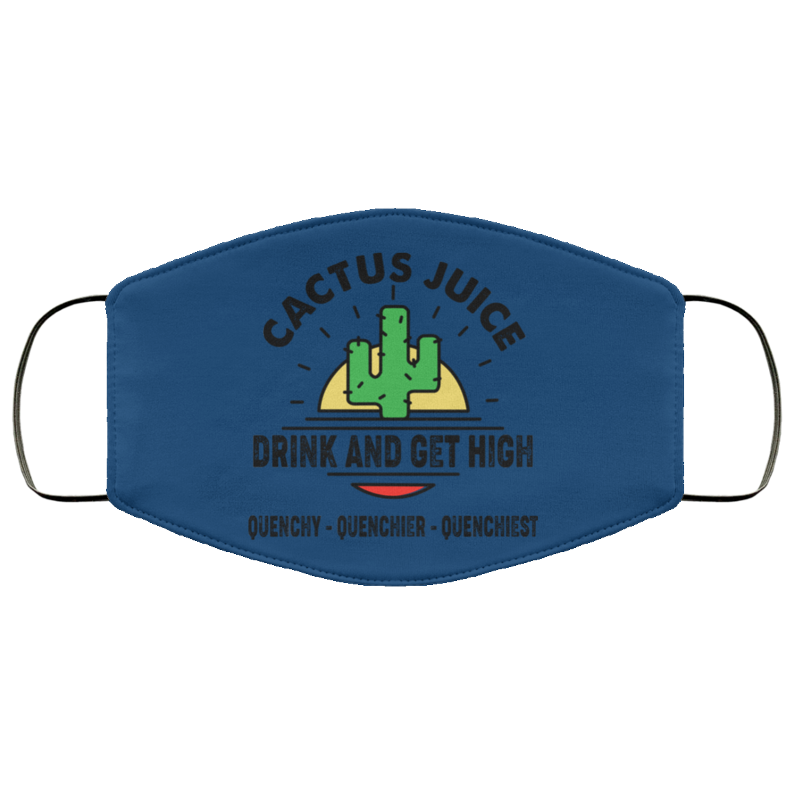 Cactus Juice Drink And Get High Quenchy Quenchier Quenchiest Face Mask