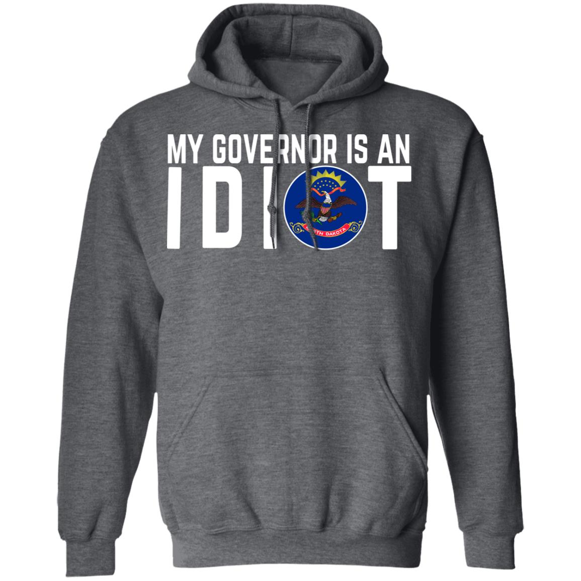 My Governor Is An Idiot North Dakota Shirt, Hoodie, Tank