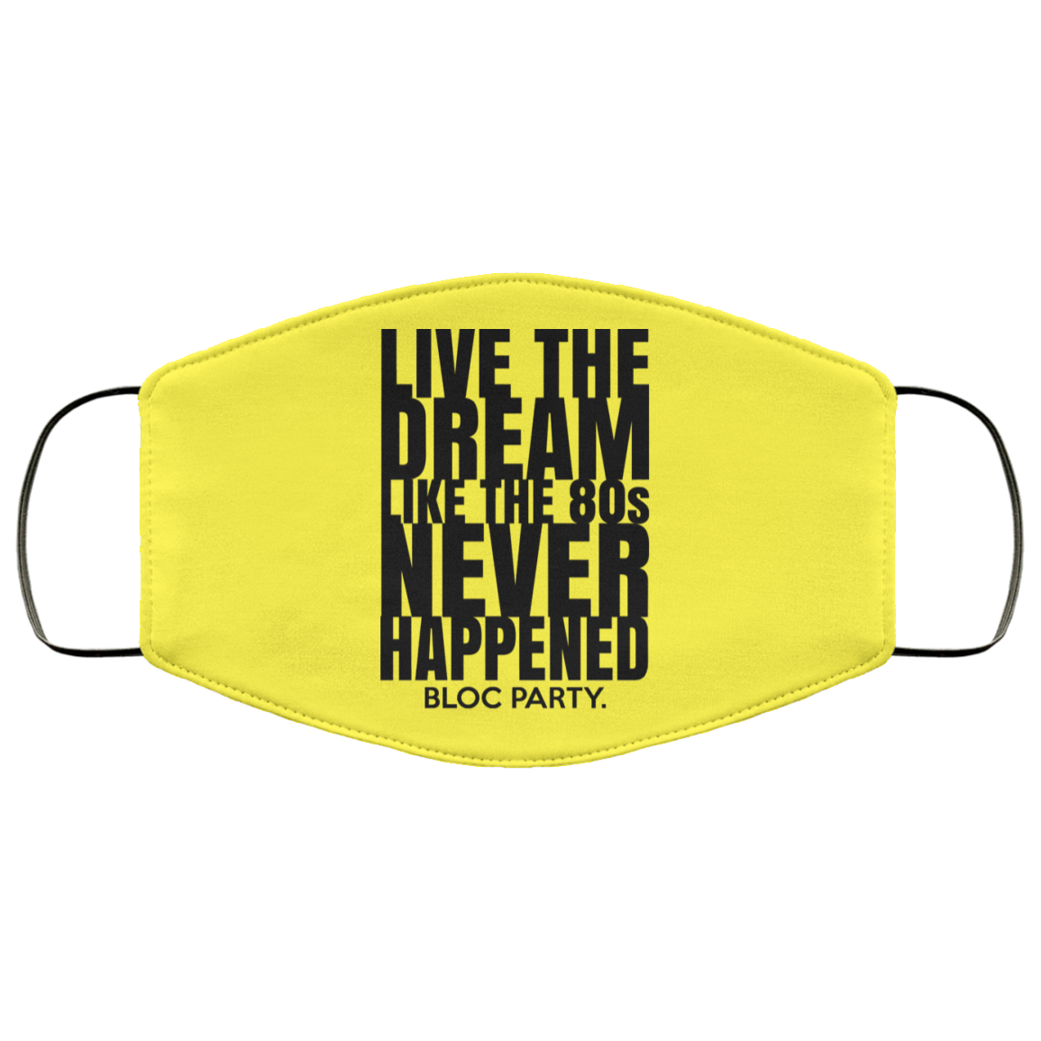 Live The Dream Like The 80s Never Happened Bloc Party Face Mask