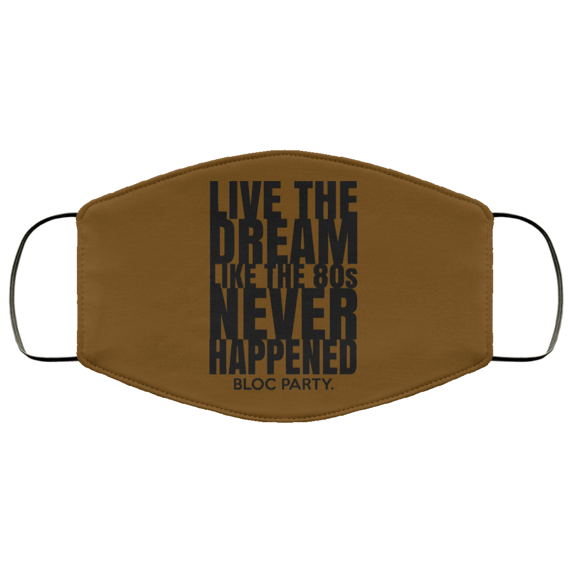 Live The Dream Like The 80s Never Happened Bloc Party Face Mask