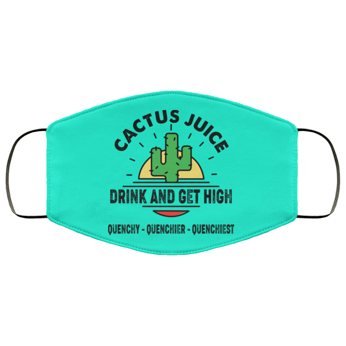 Cactus Juice Drink And Get High Quenchy Quenchier Quenchiest Face Mask