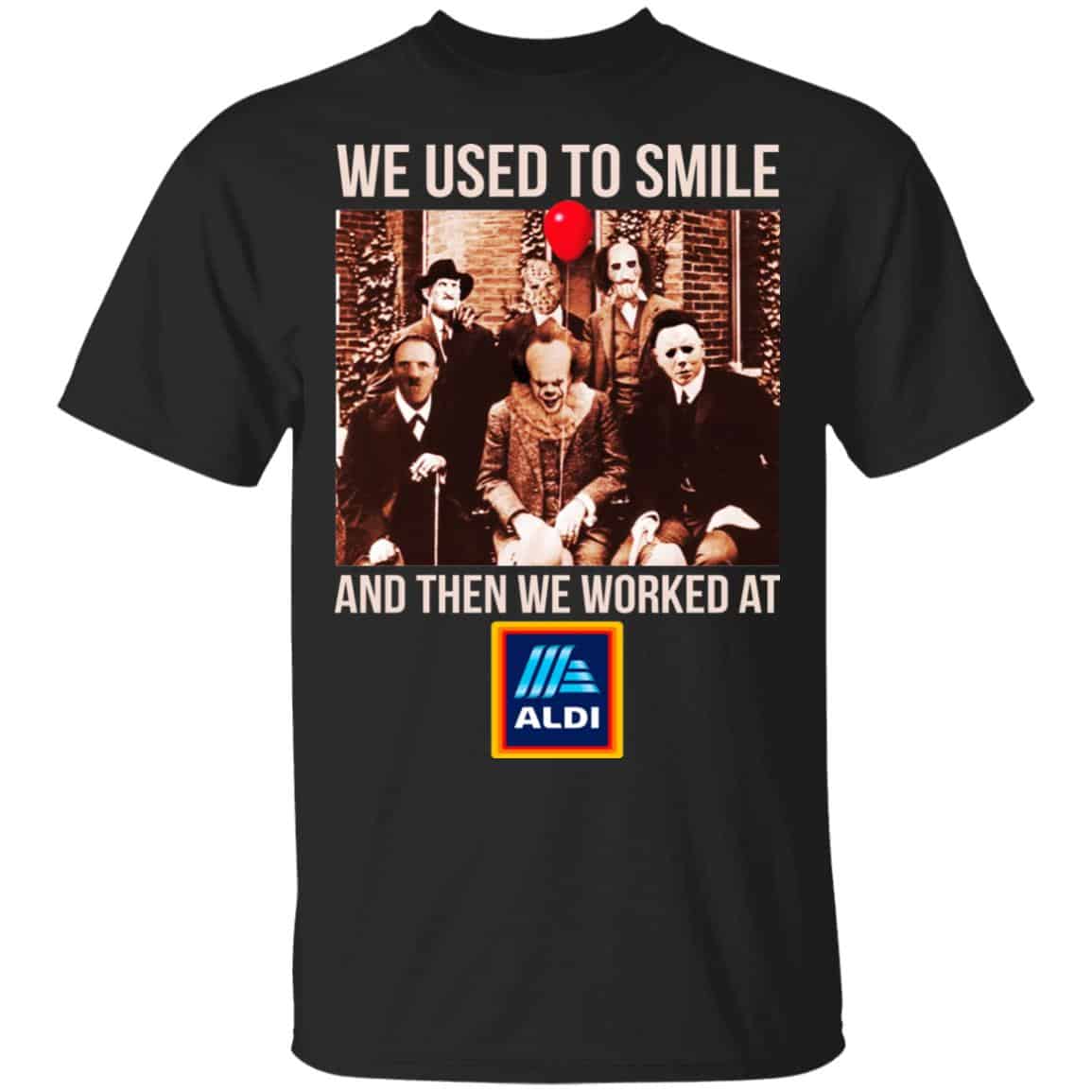 We Used To Smile And Then We Worked At Aldi Shirt, Hoodie, Tank