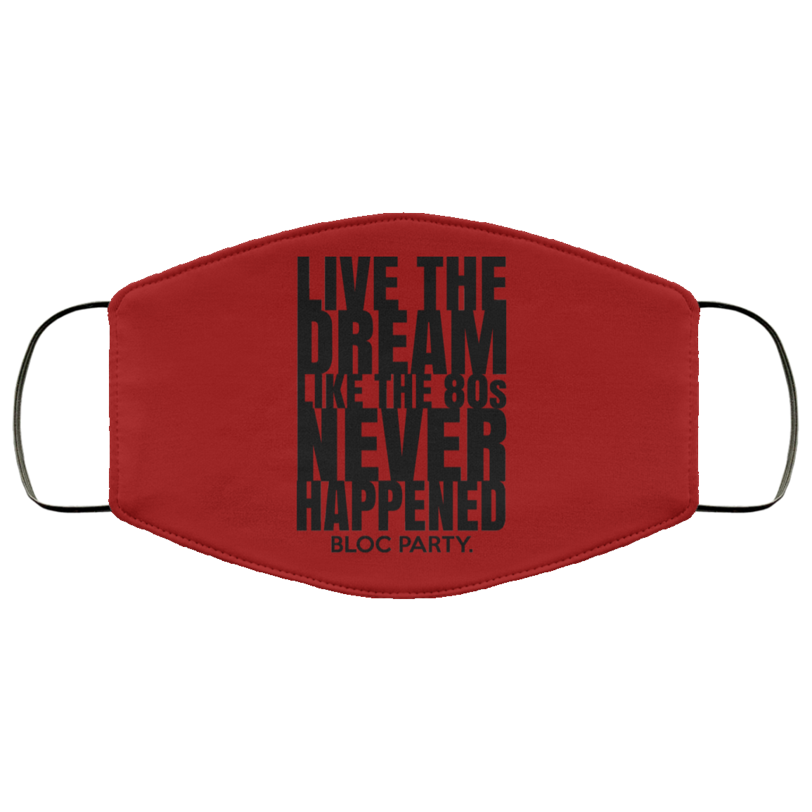 Live The Dream Like The 80s Never Happened Bloc Party Face Mask
