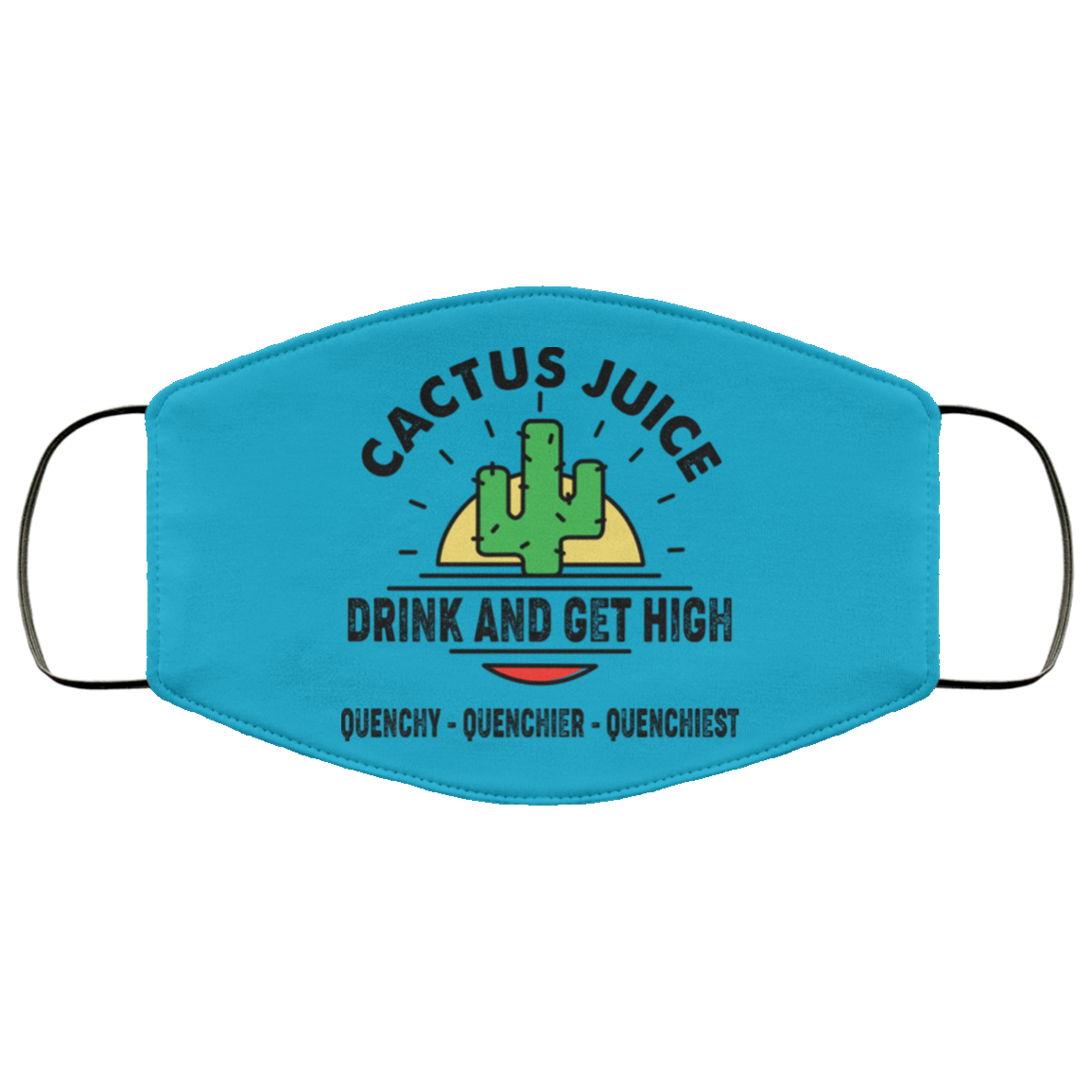 Cactus Juice Drink And Get High Quenchy Quenchier Quenchiest Face Mask