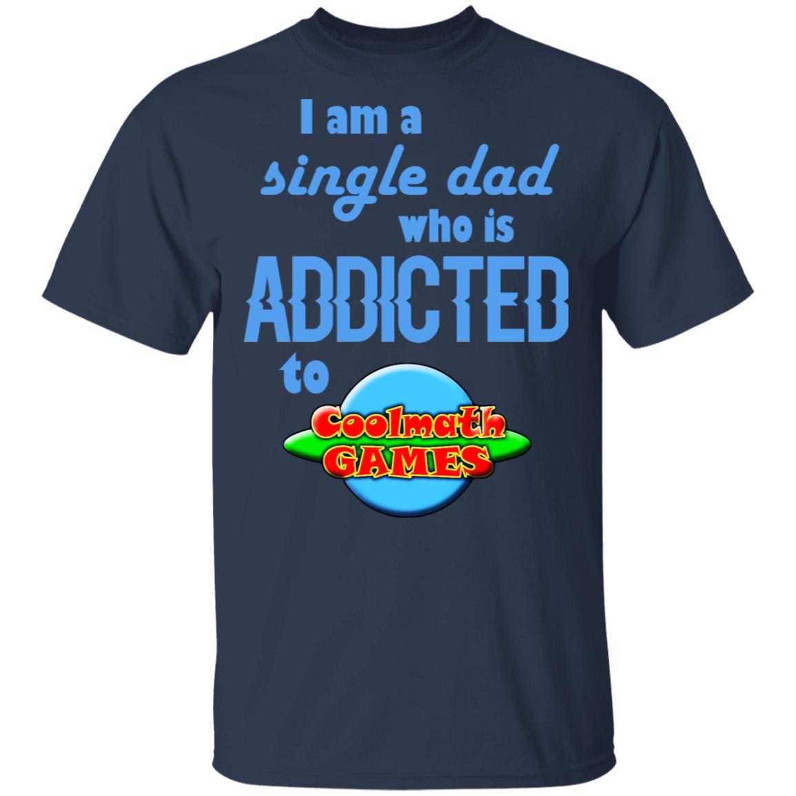 I Am Single Dad Who Is Addicted To Coolmath Games Shirt, Hoodie, Tank