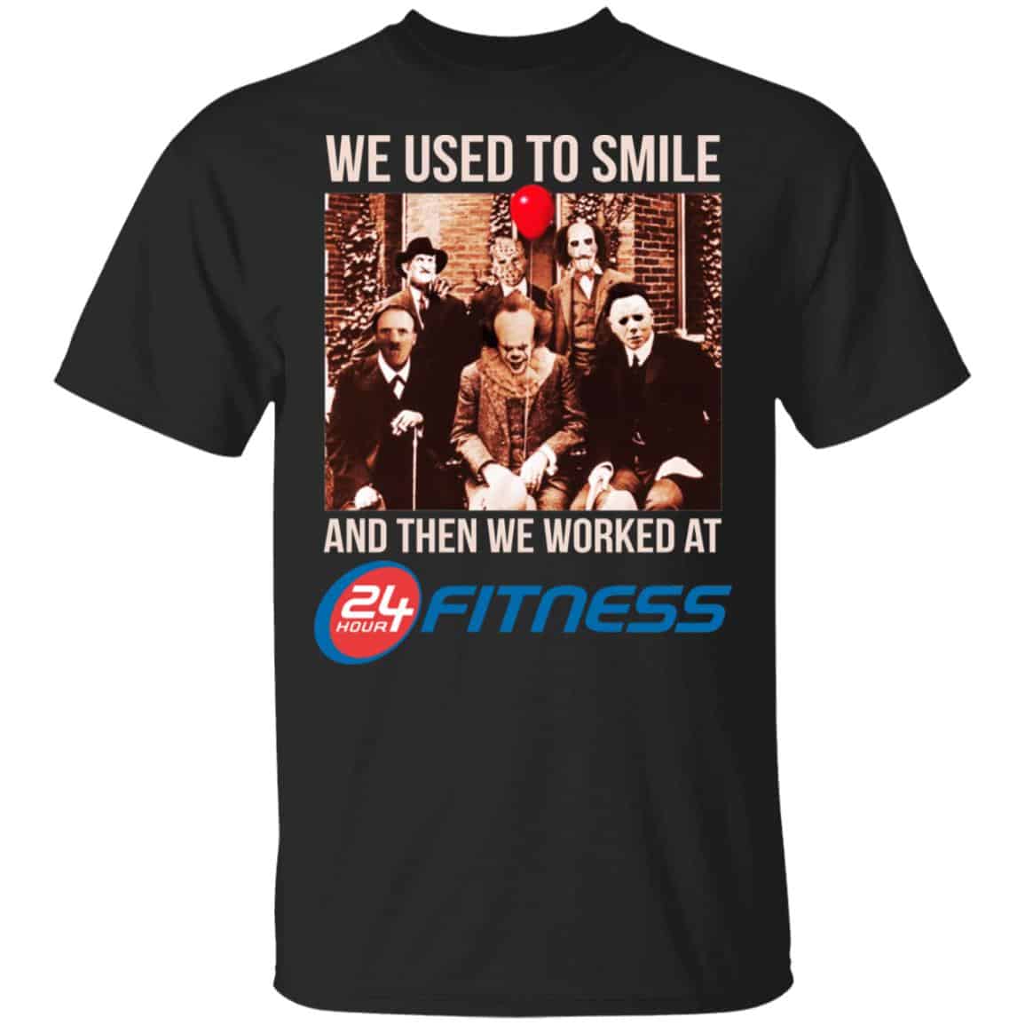 We Used To Smile And Then We Worked At 24 Hour Fitness Shirt, Hoodie, Tank