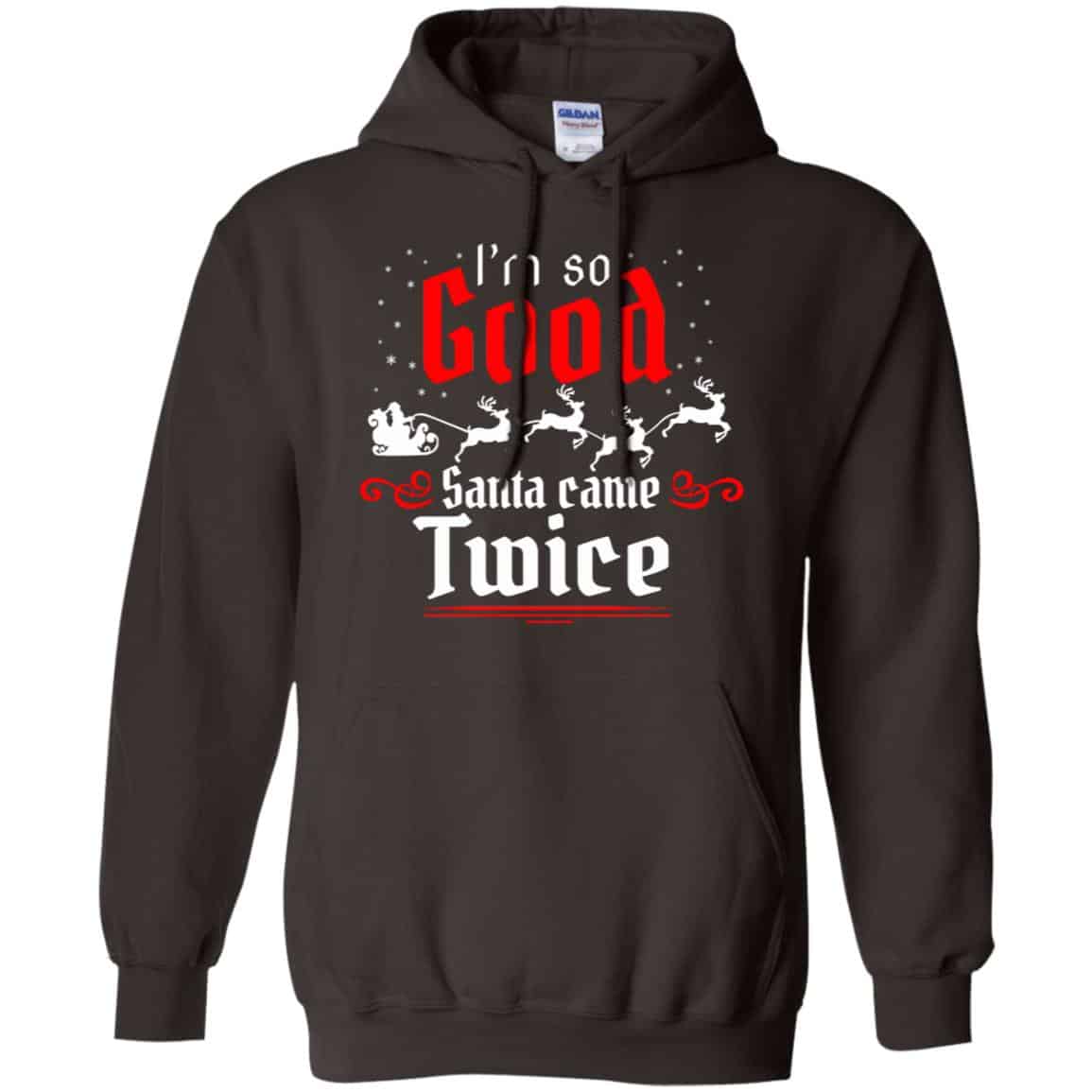 I’m So Good Santa Came Twice Shirt, Hoodie, Tank