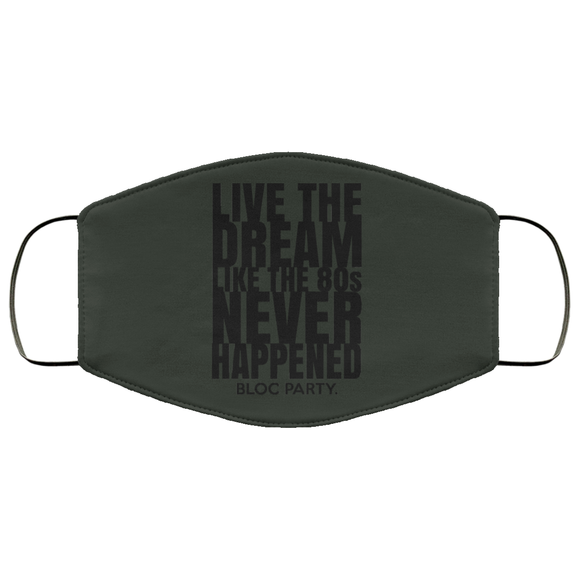 Live The Dream Like The 80s Never Happened Bloc Party Face Mask
