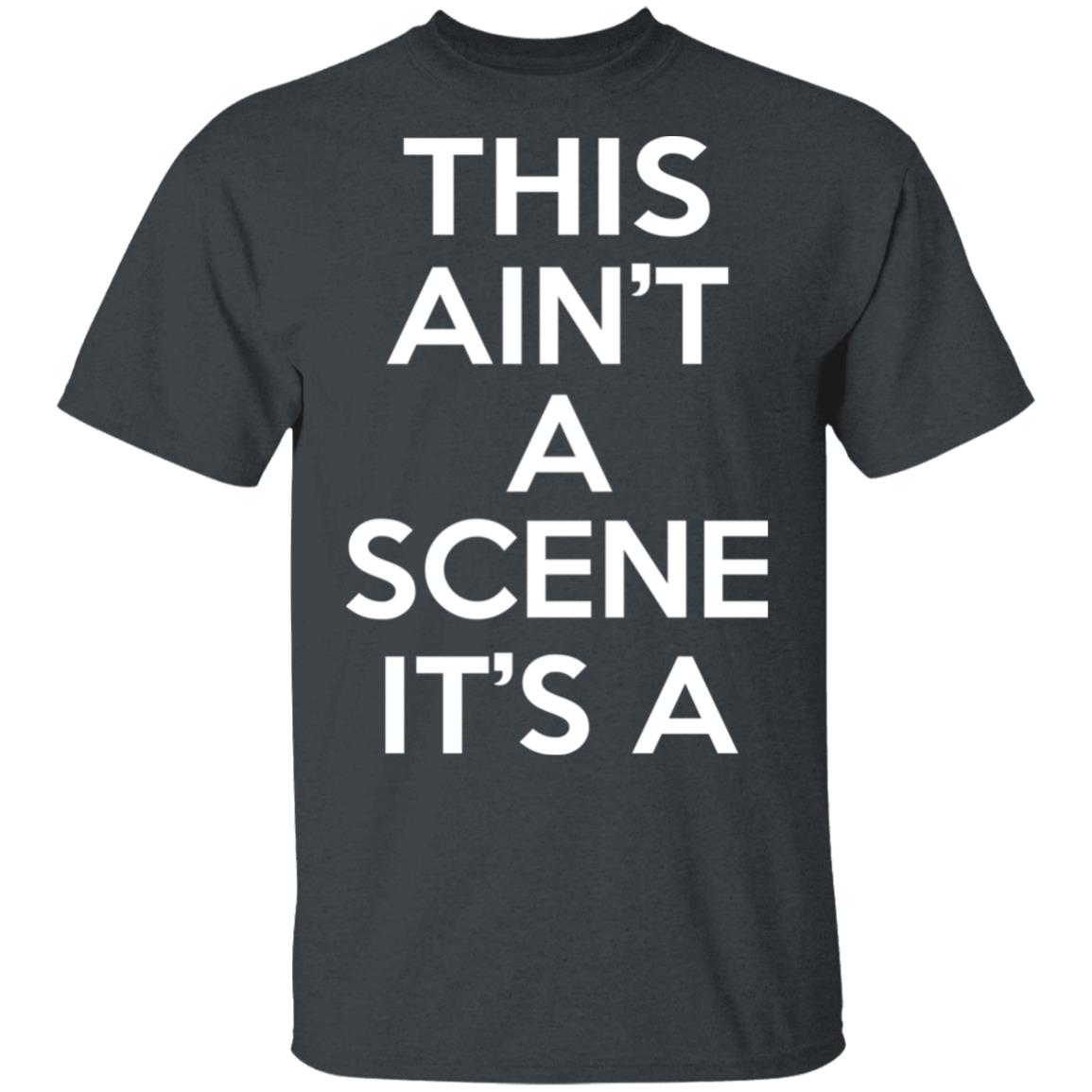 This Ain’t A Scene It’s A GAH DEH ARH REH Shirt, Hoodie, Tank