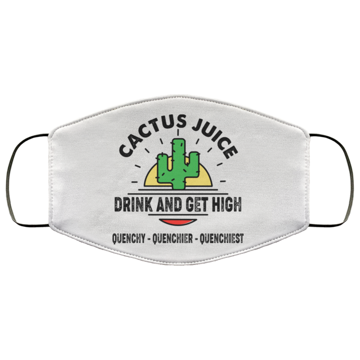 Cactus Juice Drink And Get High Quenchy Quenchier Quenchiest Face Mask