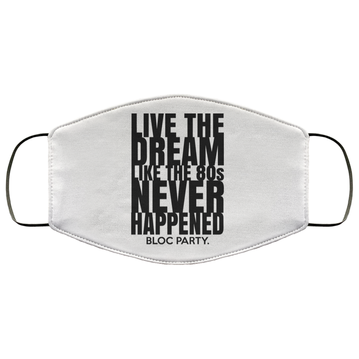 Live The Dream Like The 80s Never Happened Bloc Party Face Mask