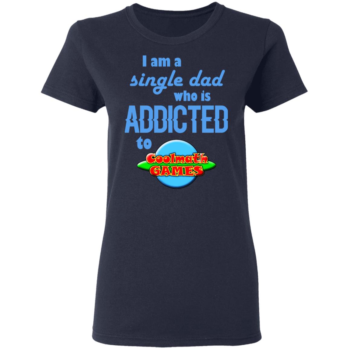 I Am Single Dad Who Is Addicted To Coolmath Games Shirt, Hoodie, Tank