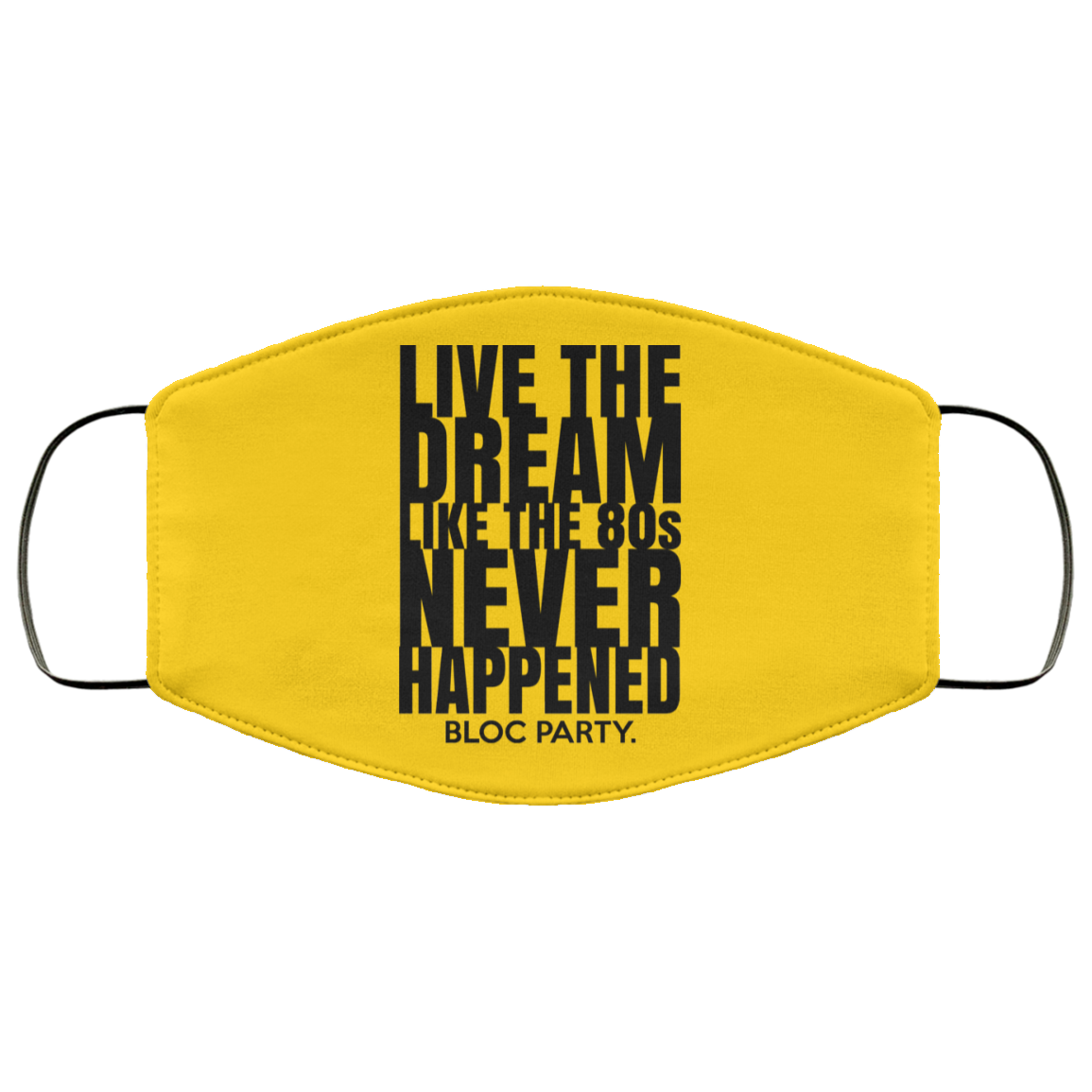 Live The Dream Like The 80s Never Happened Bloc Party Face Mask