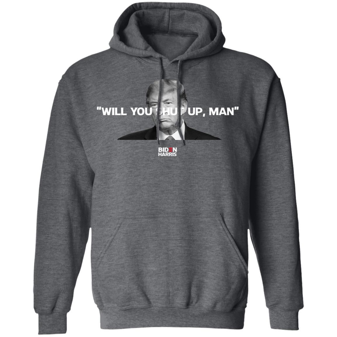 Will You Shut Up Man Biden Harris Anti Donald Trump 2020 Shirt, Hoodie, Tank