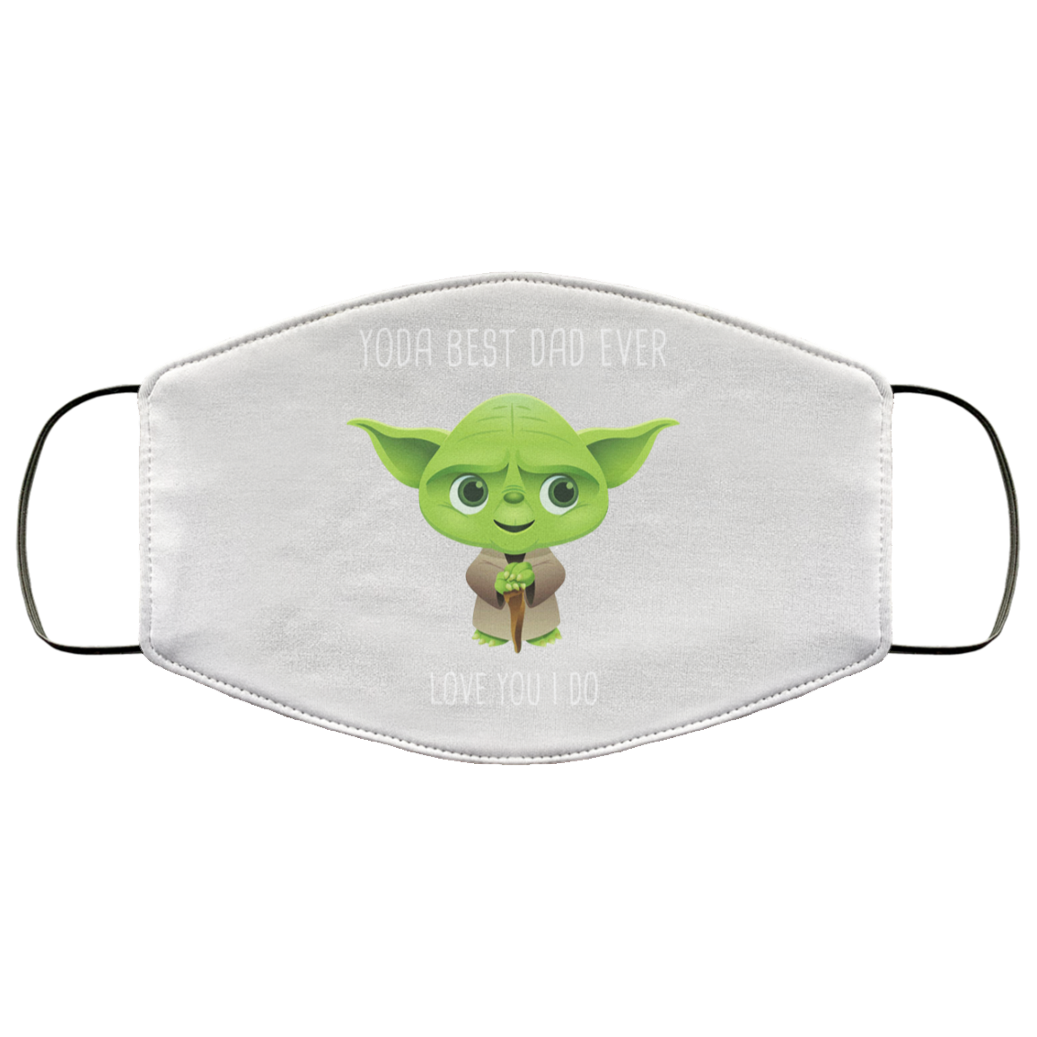 Yoda Best Dad Ever Love You Do Face Mask