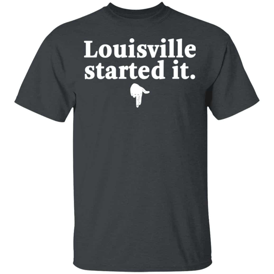 Louisville Started It Shirt, Hoodie, Tank