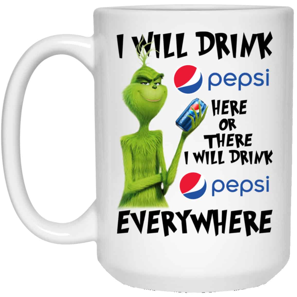 The Grinch: I Will Drink Pepsi Here Or There I Will Drink Pepsi Everywhere Mug