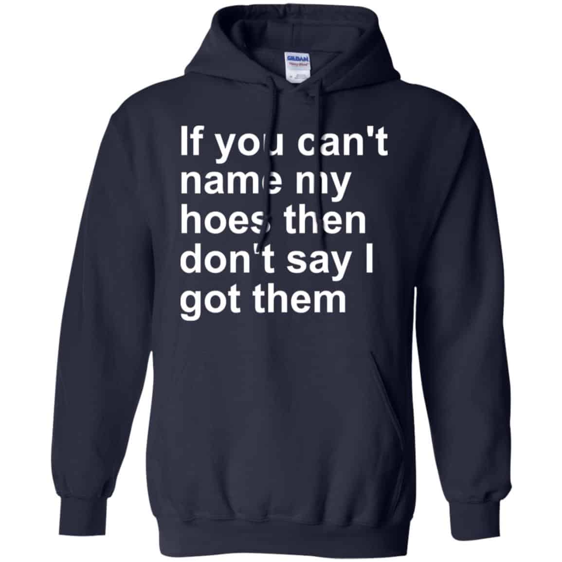 If You Can’t Name My Hoes Then Don’t Say I Got Them Shirt, Hoodie, Tank