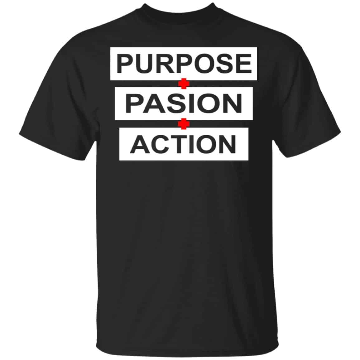 Purpose Passion Action Shirt, Hoodie, Tank
