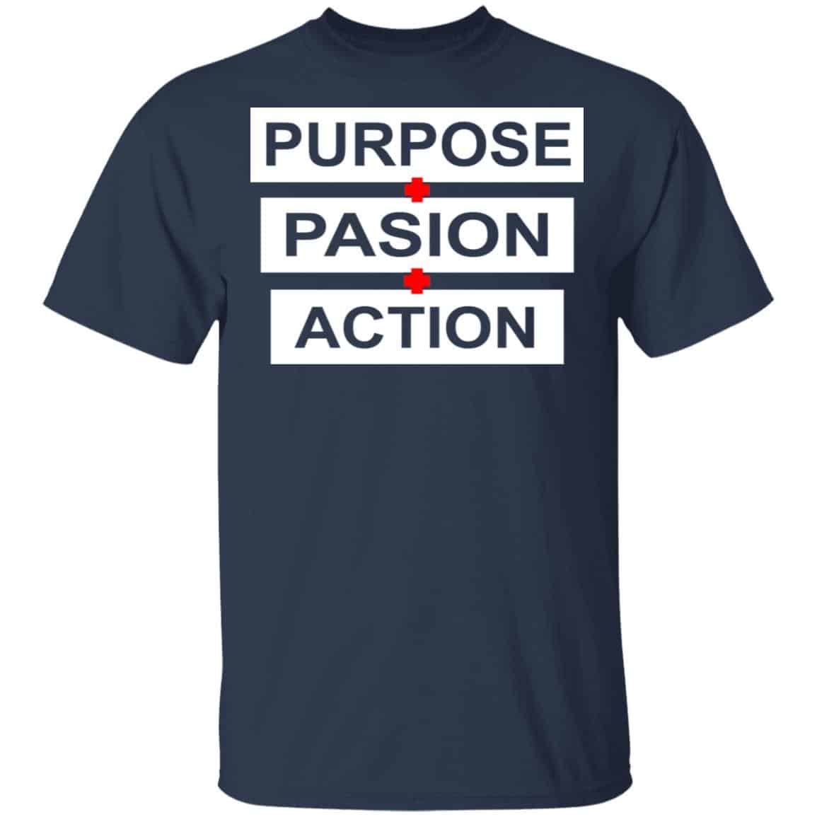 Purpose Passion Action Shirt, Hoodie, Tank
