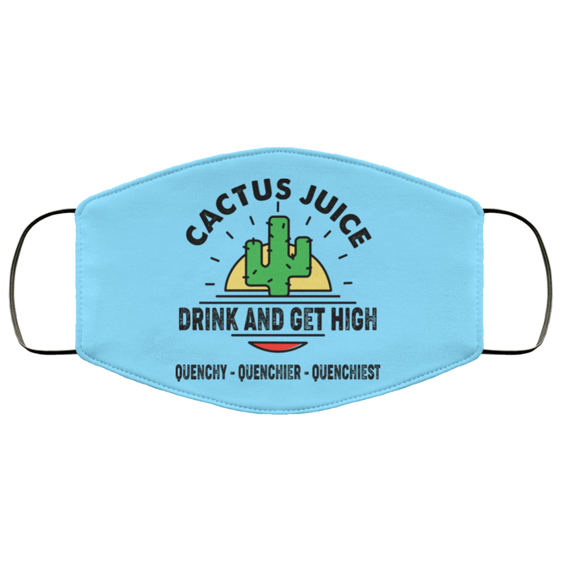 Cactus Juice Drink And Get High Quenchy Quenchier Quenchiest Face Mask
