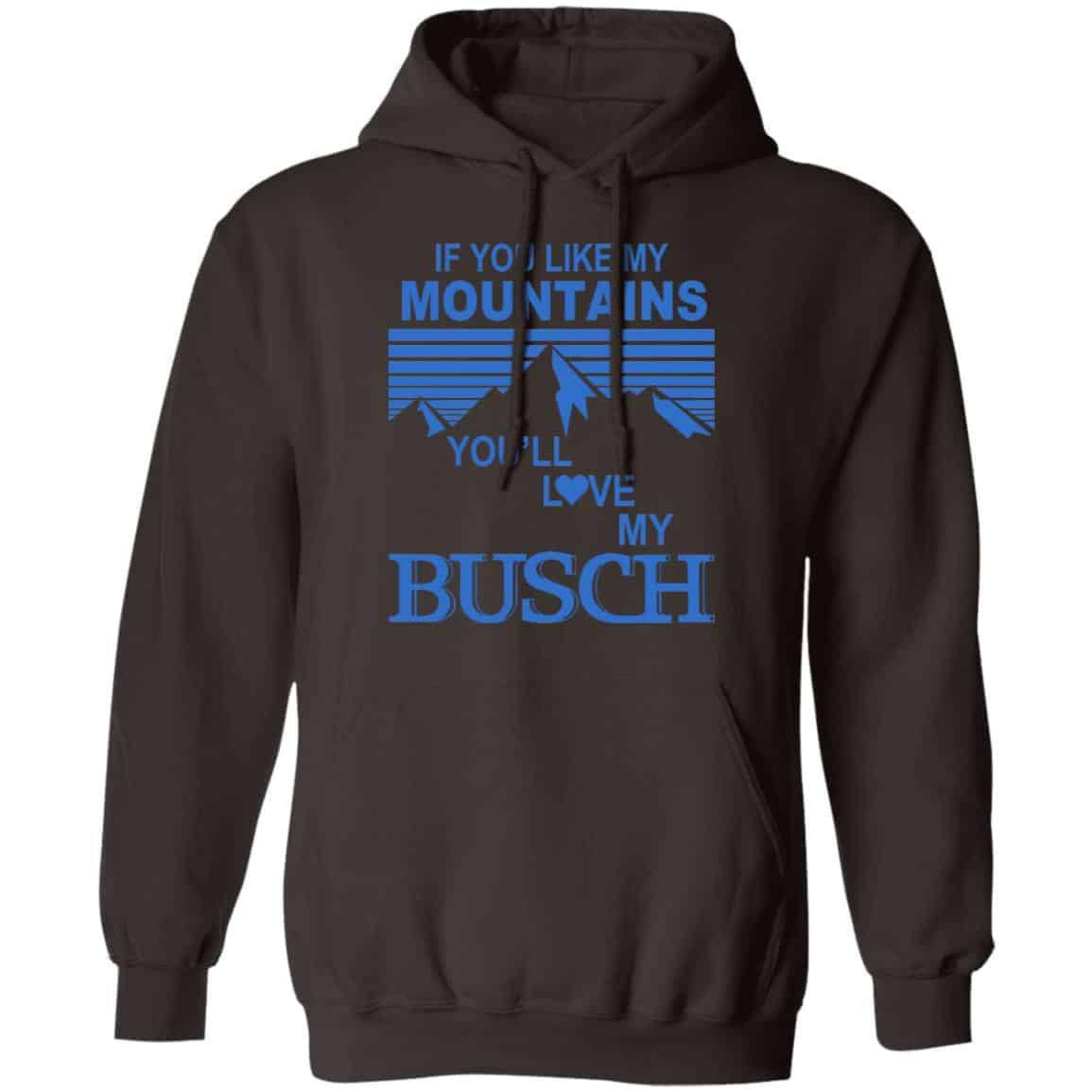 If You Like Mountains You’ll Love My Busch Shirt, Hoodie, Tank