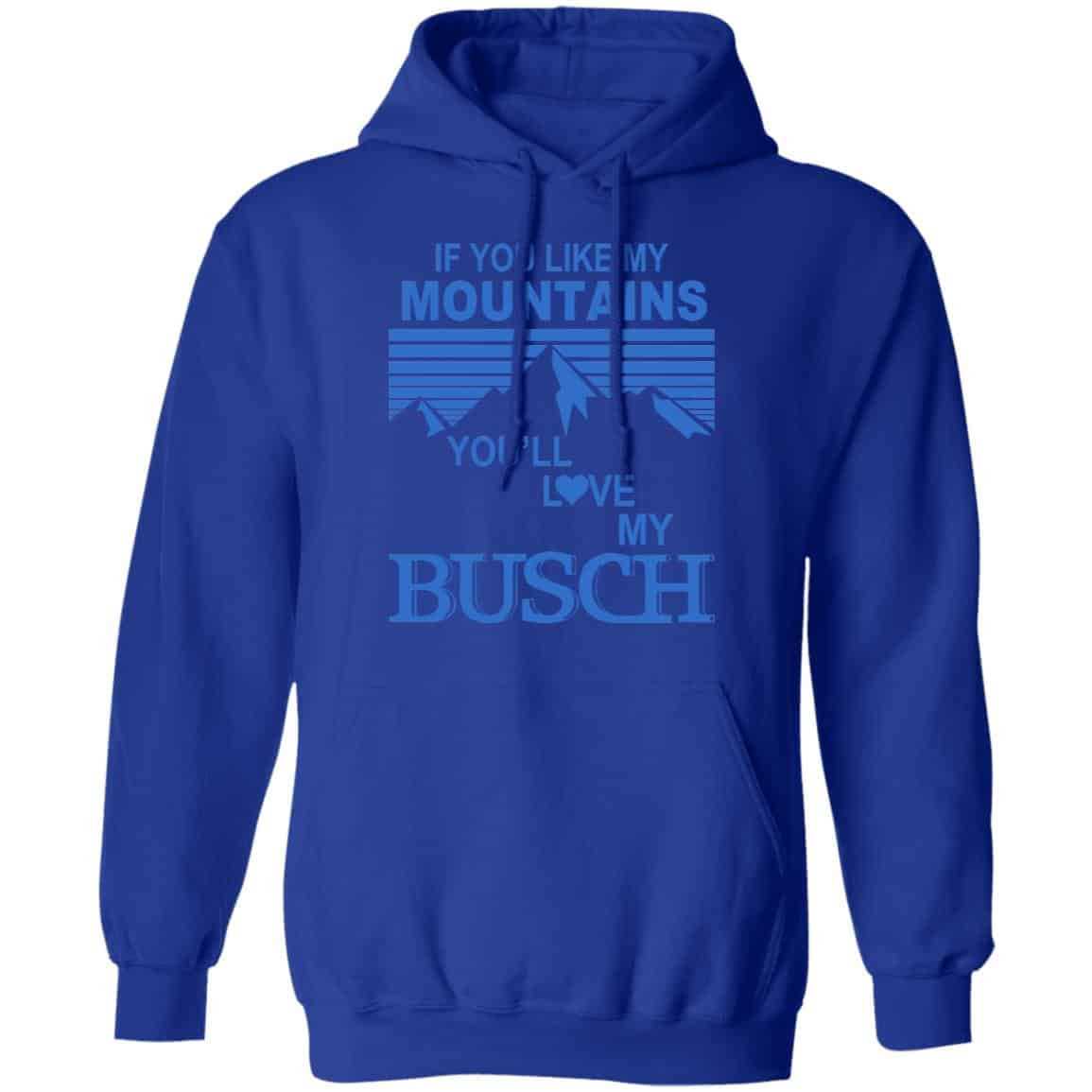If You Like Mountains You’ll Love My Busch Shirt, Hoodie, Tank