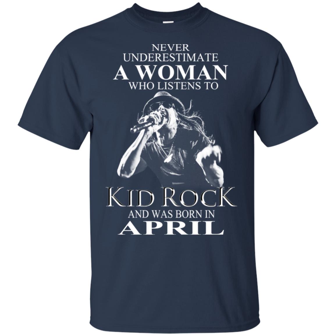 A Woman Who Listens To Kid Rock And Was Born In April T-Shirts, Hoodie, Tank
