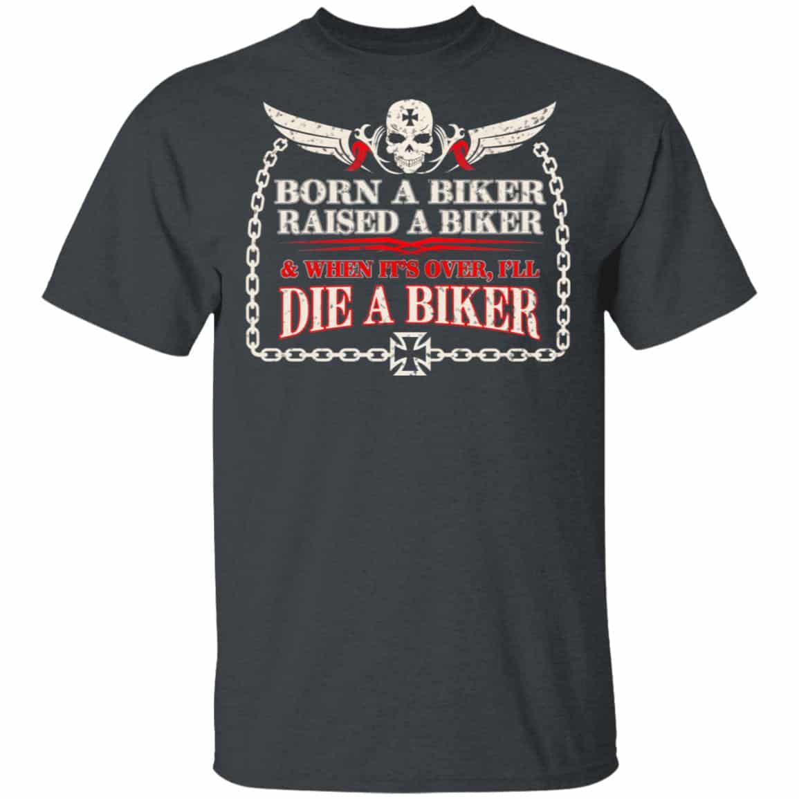 Born A Biker Raised A Biker & When It’s Over I’ll Die A Biker Shirt, Hoodie, Tank