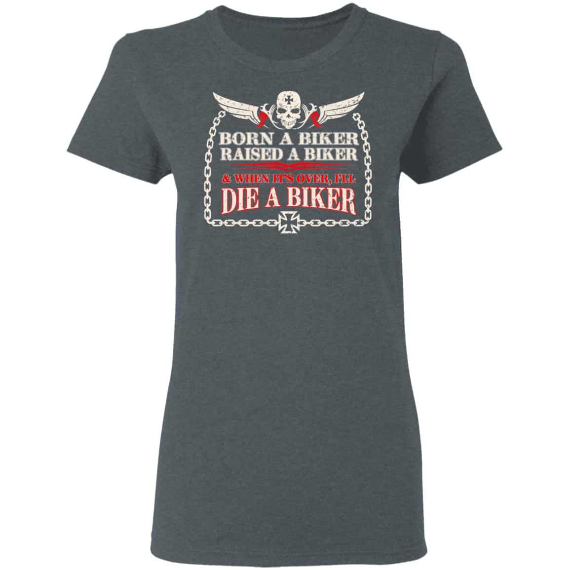 Born A Biker Raised A Biker & When It’s Over I’ll Die A Biker Shirt, Hoodie, Tank