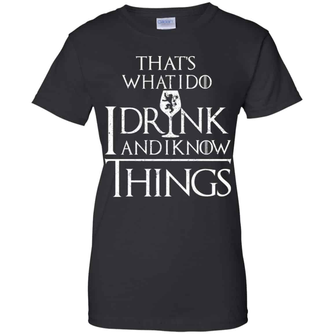 That’s What I Do I Drink And I Know Things Game Of Thrones Shirt, Hoodie, Tank