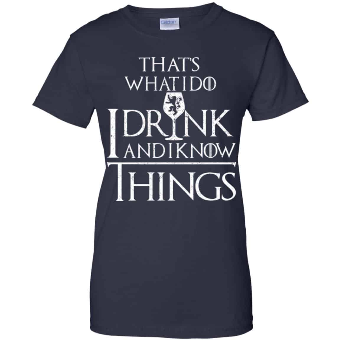 That’s What I Do I Drink And I Know Things Game Of Thrones Shirt, Hoodie, Tank