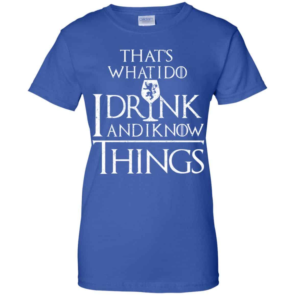 That’s What I Do I Drink And I Know Things Game Of Thrones Shirt, Hoodie, Tank