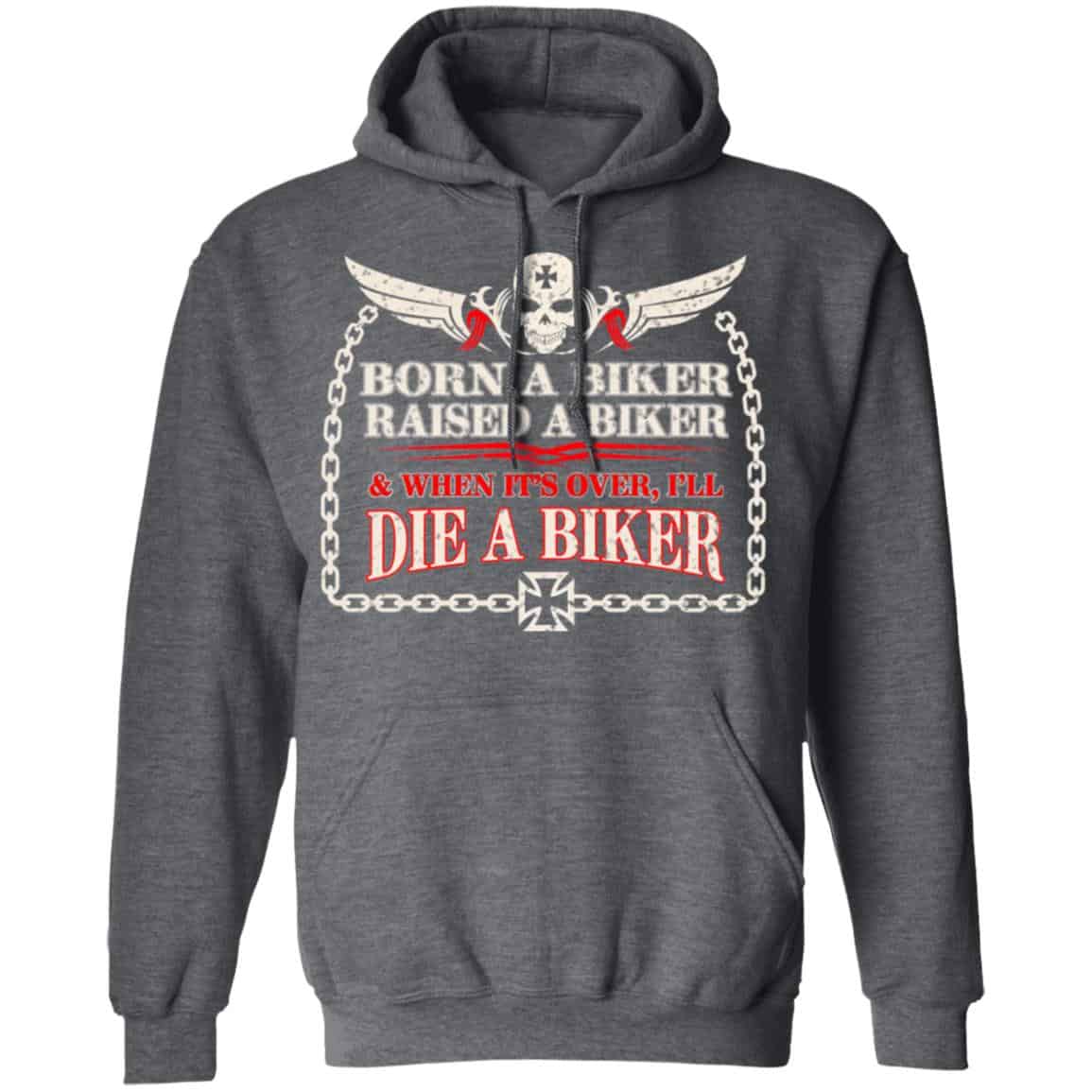 Born A Biker Raised A Biker & When It’s Over I’ll Die A Biker Shirt, Hoodie, Tank