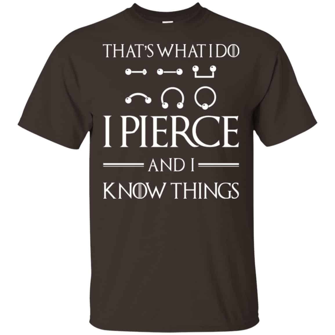 That’s What I Do I Pierce And I Know Things Game Of Thrones Shirt, Hoodie, Tank