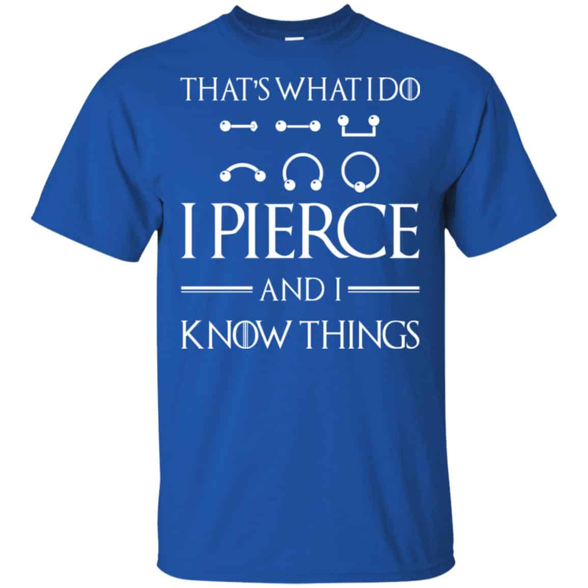 That’s What I Do I Pierce And I Know Things Game Of Thrones Shirt, Hoodie, Tank