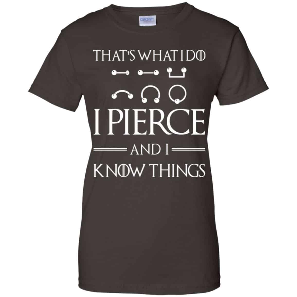 That’s What I Do I Pierce And I Know Things Game Of Thrones Shirt, Hoodie, Tank
