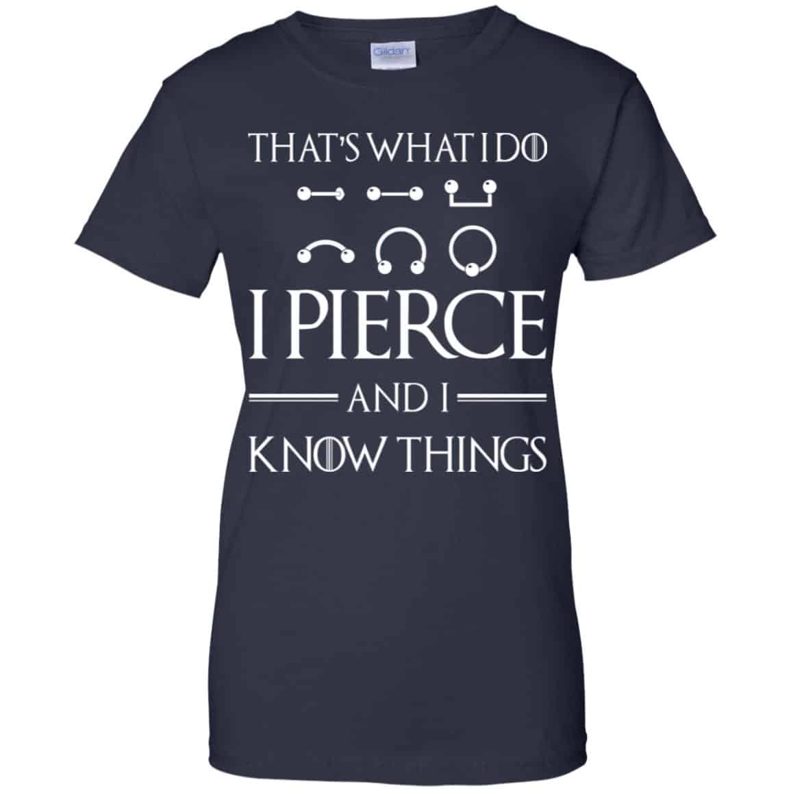 That’s What I Do I Pierce And I Know Things Game Of Thrones Shirt, Hoodie, Tank