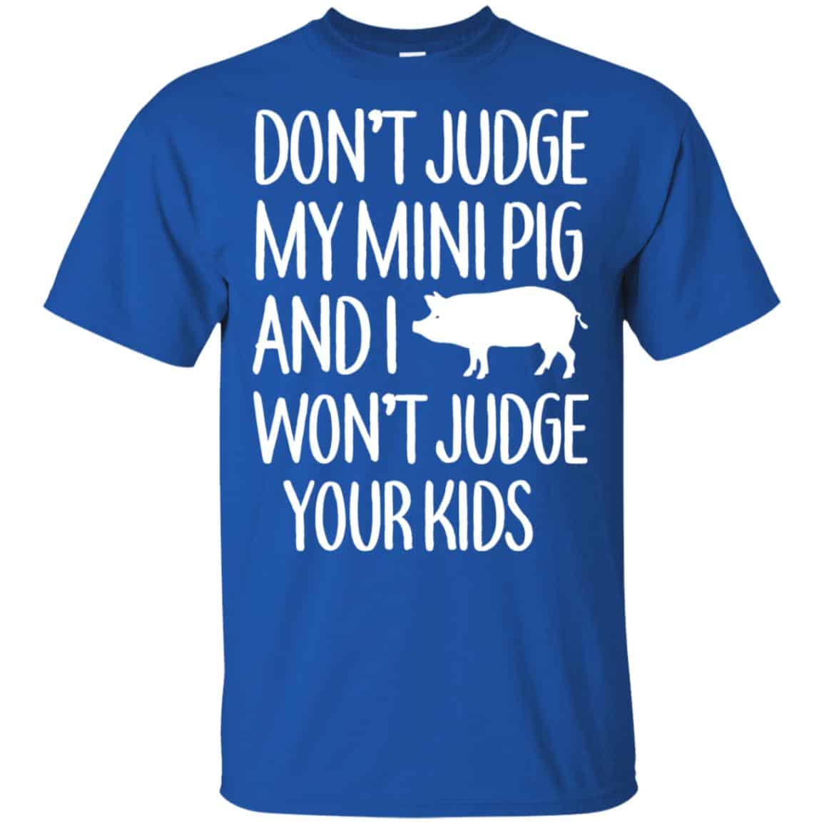 Don’t Judge My Mini Pig And I Won’t Judge Your Kids Shirt, Hoodie, Tank