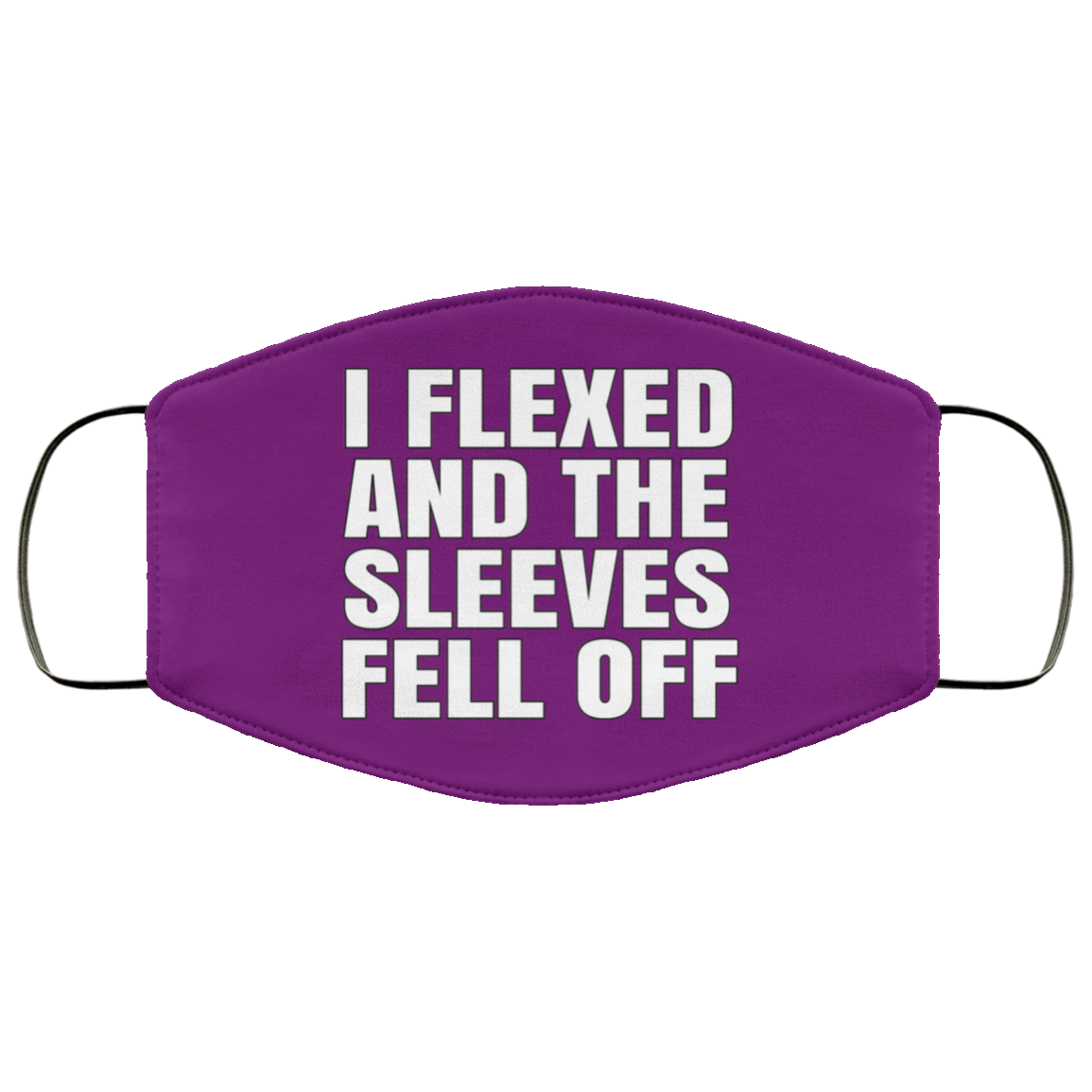 I Flexed And The Sleeves Fell Off Face Mask
