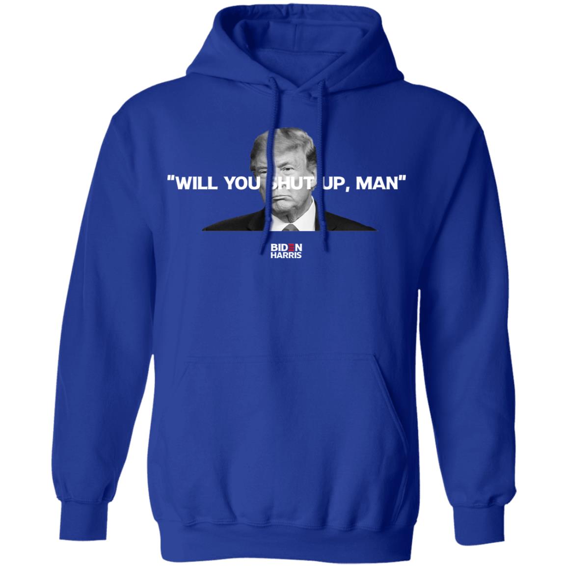 Will You Shut Up Man Biden Harris Anti Donald Trump 2020 Shirt, Hoodie, Tank
