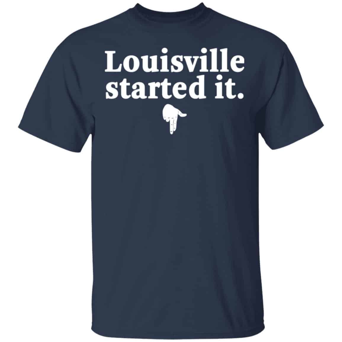 Louisville Started It Shirt, Hoodie, Tank